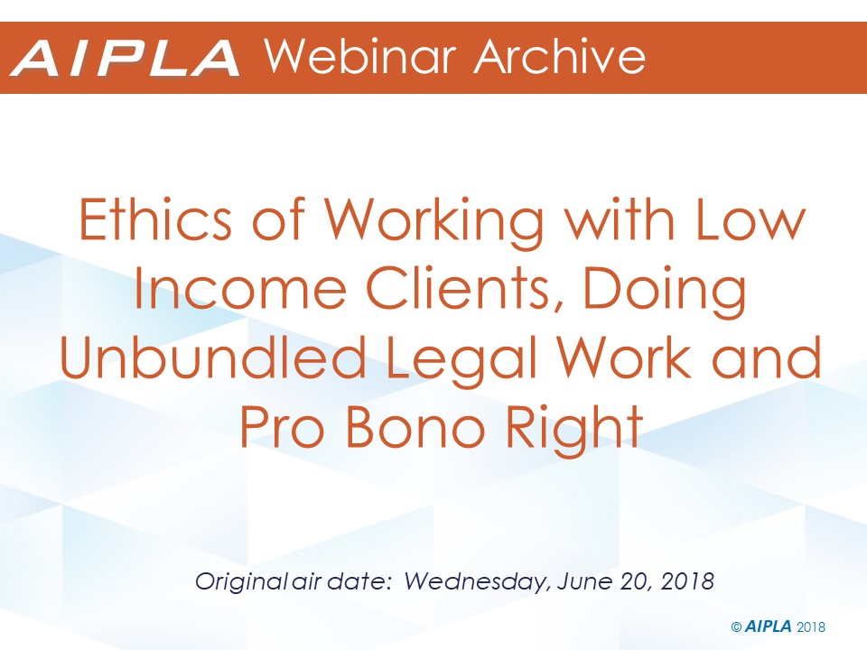 Webinar Archive - 6/20/18 - Ethics of Working with Low Income Clients, Doing Unbundled Legal Work and Pro Bono Right